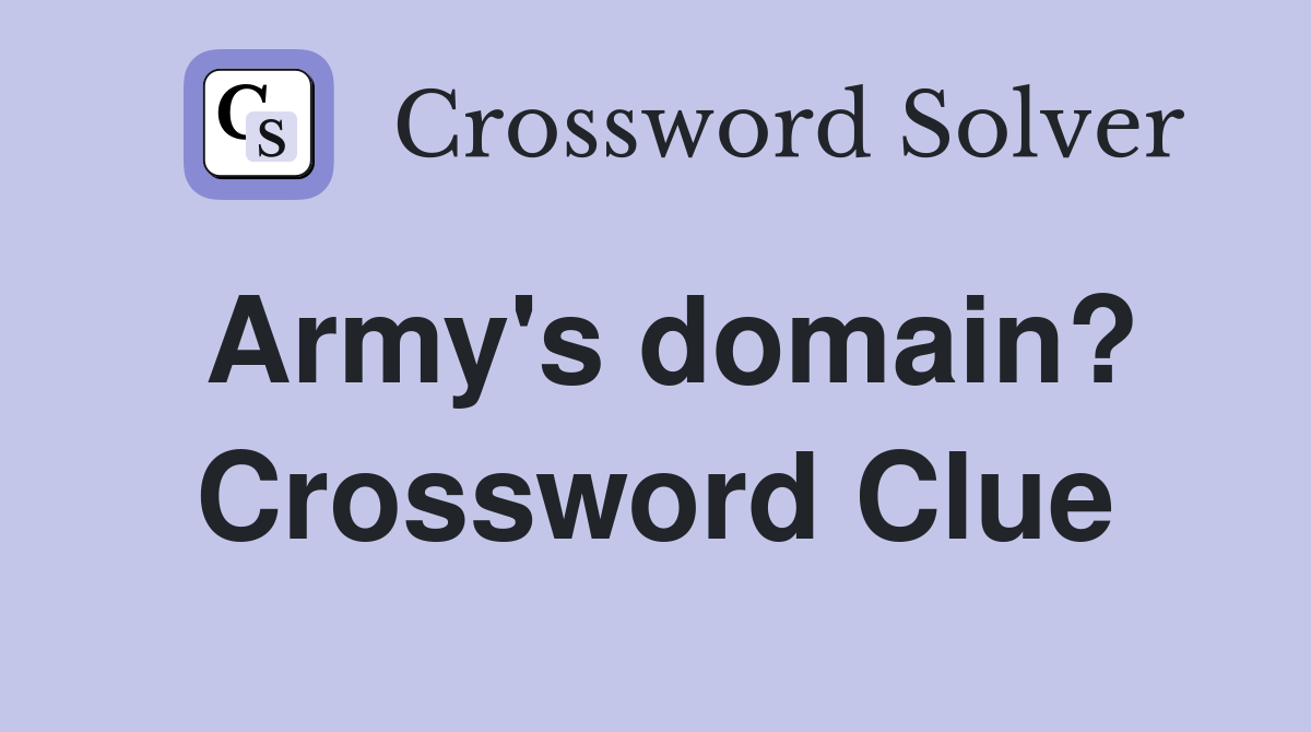 Army's domain? Crossword Clue