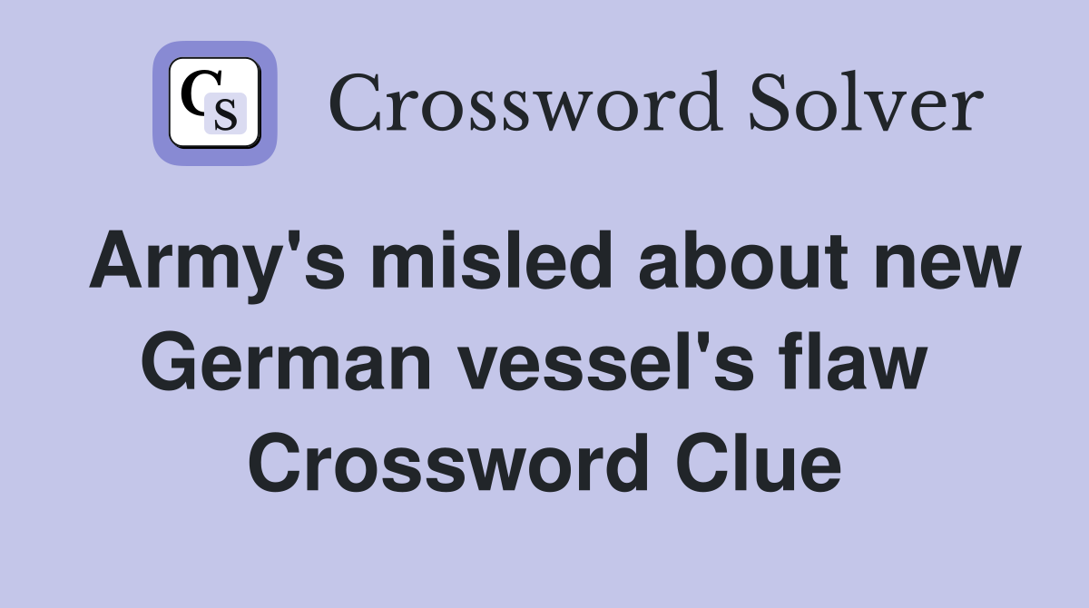 Army's misled about new German vessel's flaw  Crossword Clue