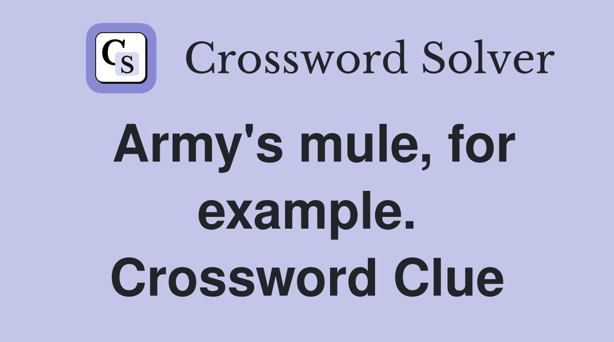 Army's mule, for example. Crossword Clue