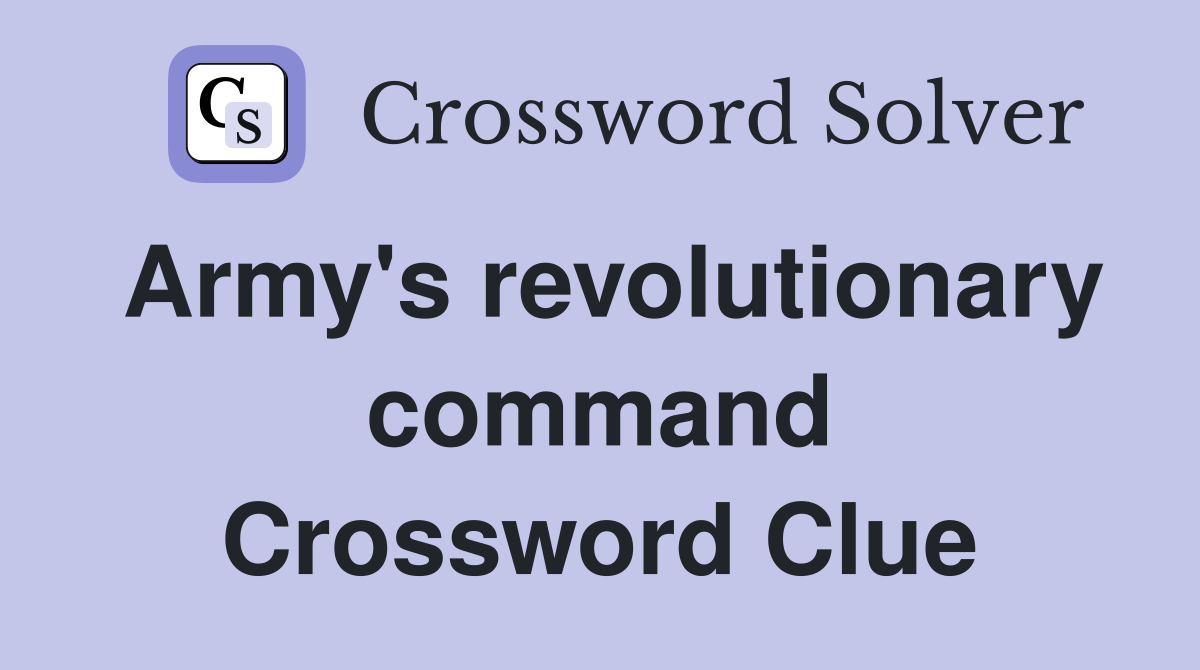 Army's revolutionary command Crossword Clue