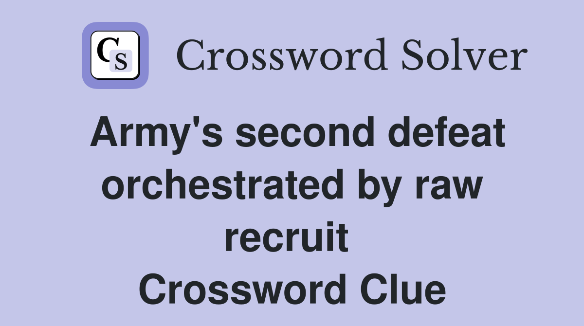 Army's second defeat orchestrated by raw recruit  Crossword Clue