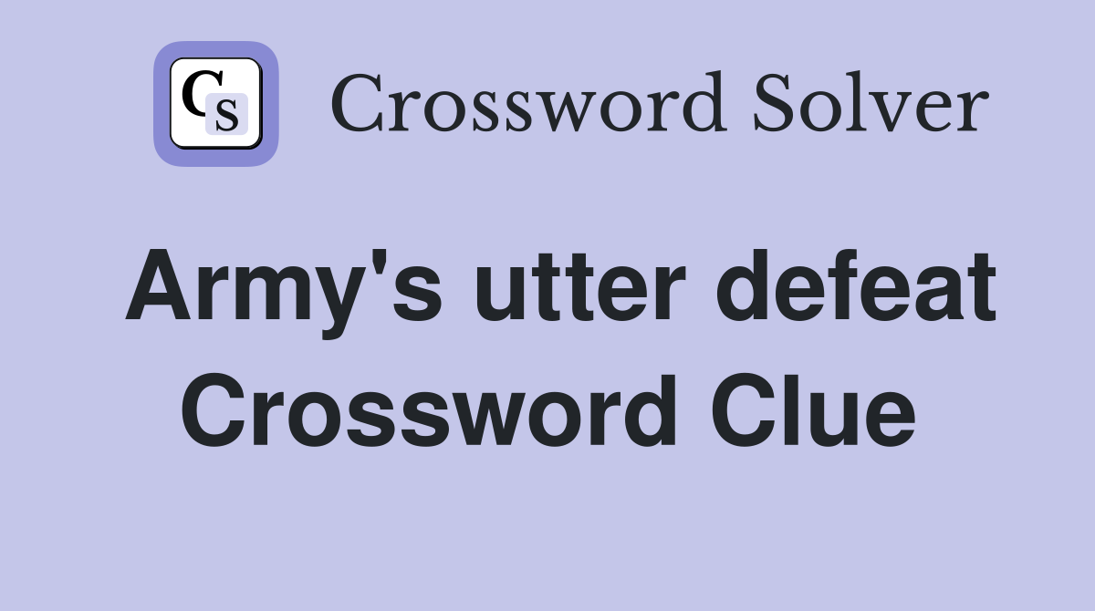 Army's utter defeat Crossword Clue