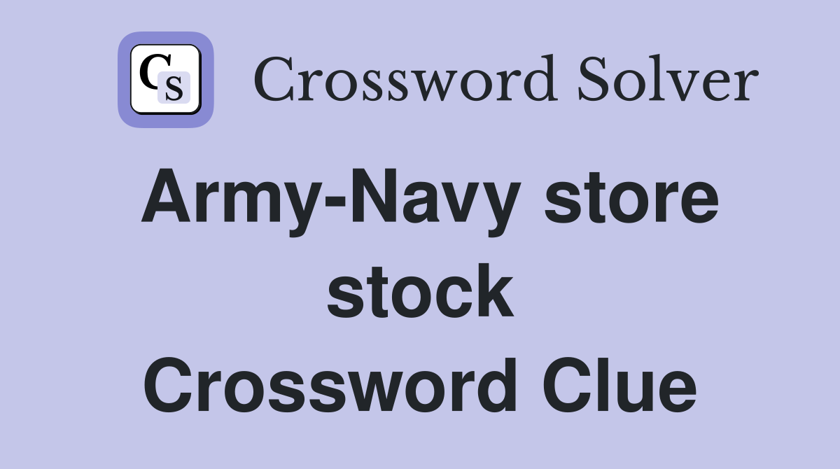 Army-Navy store stock Crossword Clue