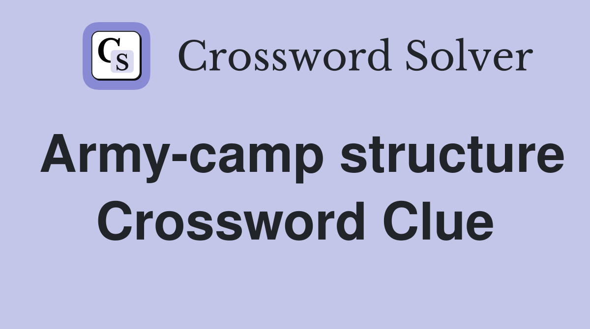 Army-camp structure Crossword Clue