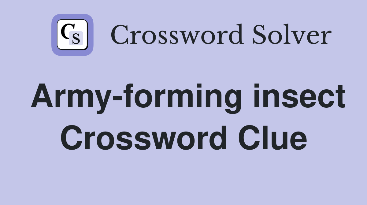 Army-forming insect Crossword Clue