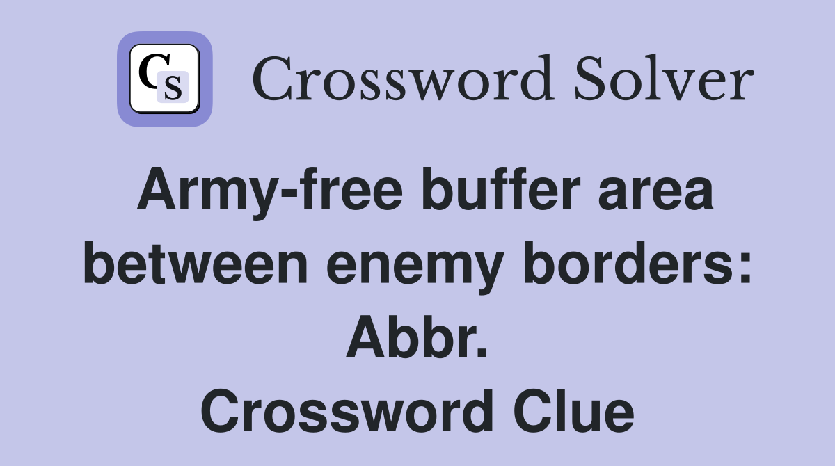 Army-free buffer area between enemy borders: Abbr. Crossword Clue