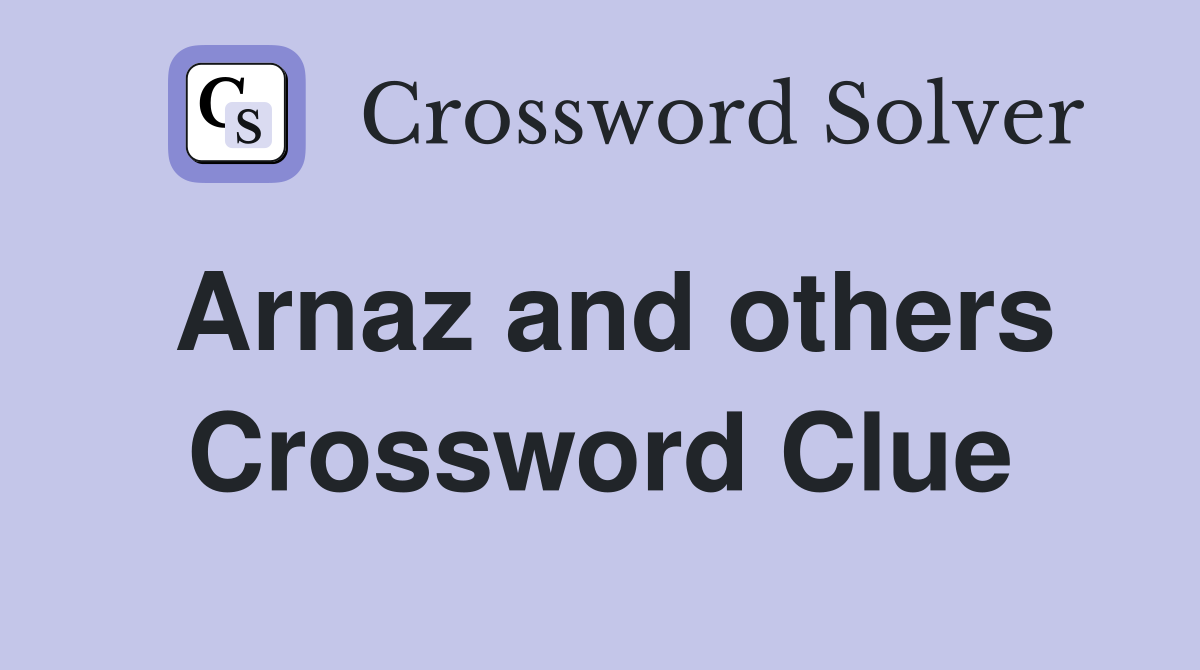 Arnaz and others Crossword Clue