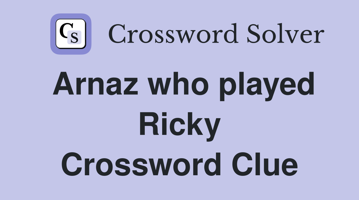 Arnaz who played Ricky Crossword Clue