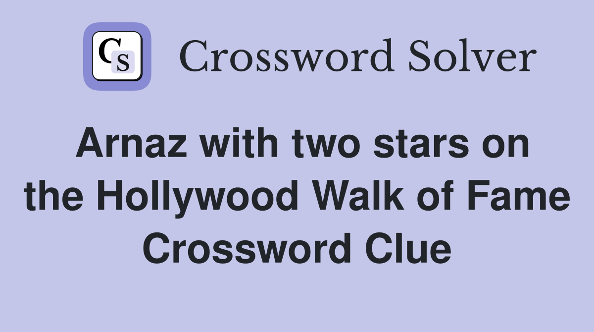 Arnaz with two stars on the Hollywood Walk of Fame Crossword Clue