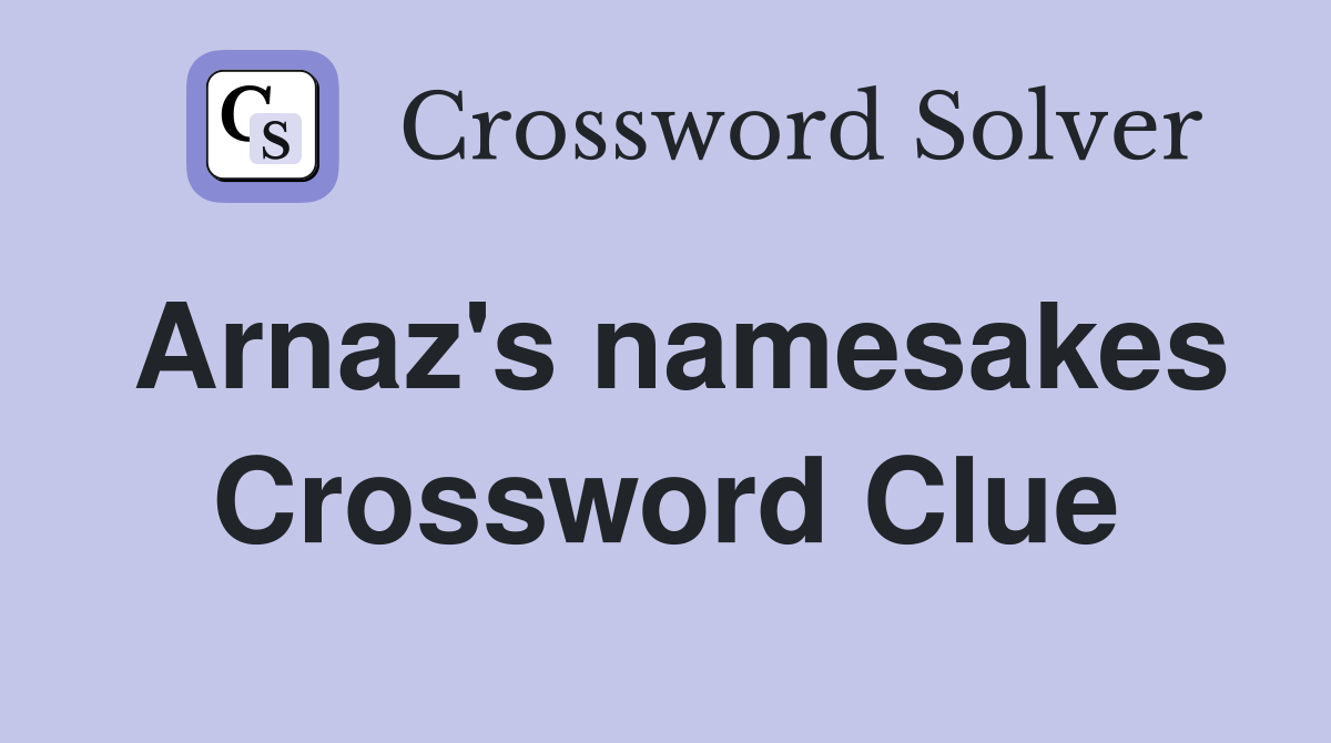 Arnaz's namesakes Crossword Clue