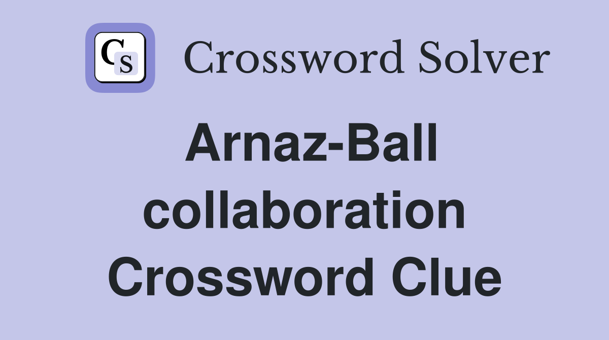 Arnaz-Ball collaboration Crossword Clue