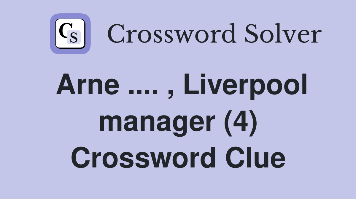 Arne .... , Liverpool manager (4) Crossword Clue