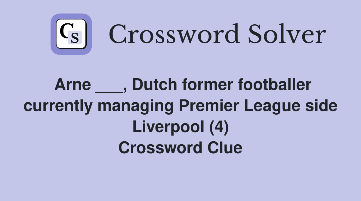 Arne ___, Dutch former footballer currently managing Premier League side Liverpool (4) Crossword Clue