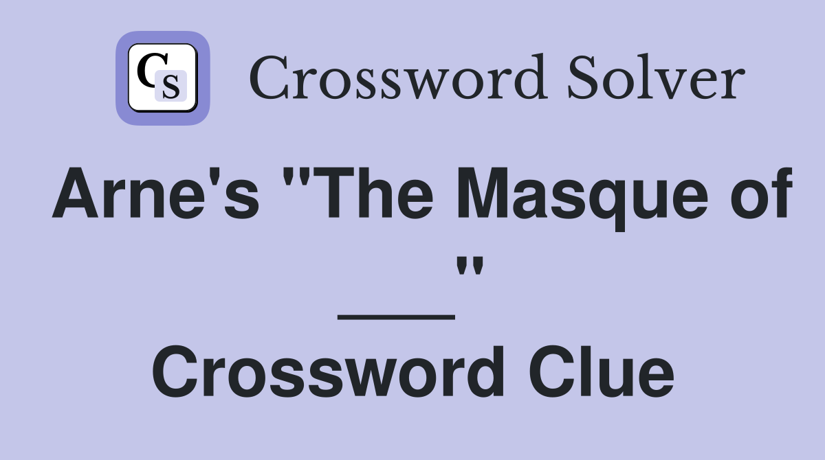 Arne's "The Masque of ___" Crossword Clue