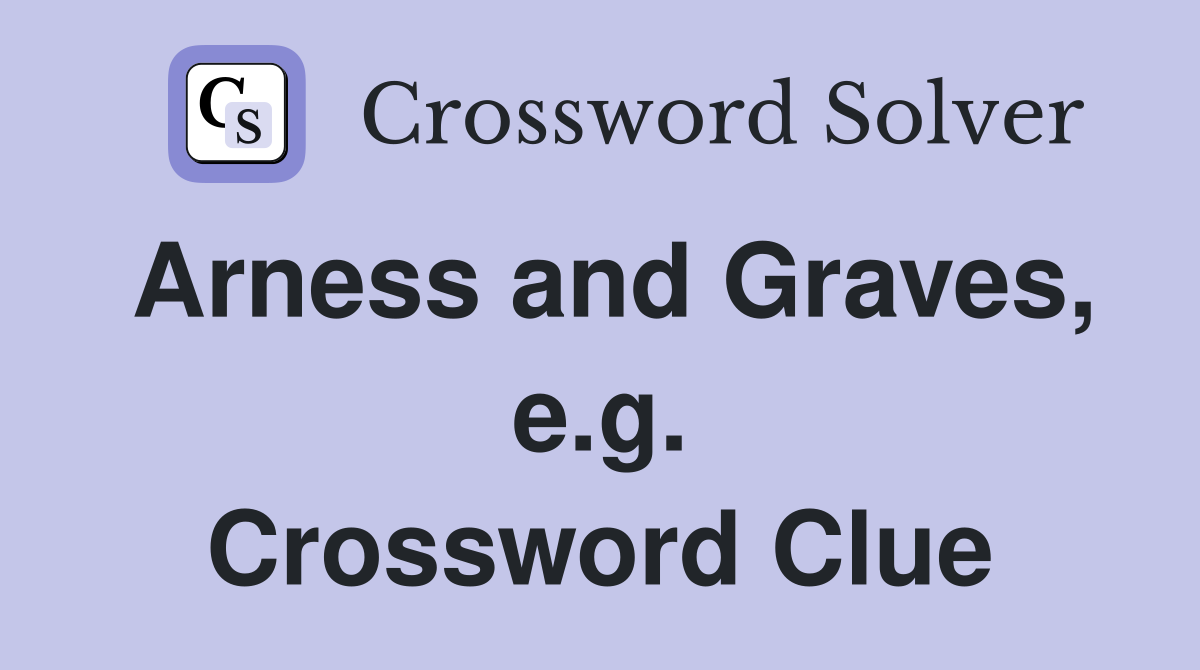 Arness and Graves, e.g. Crossword Clue