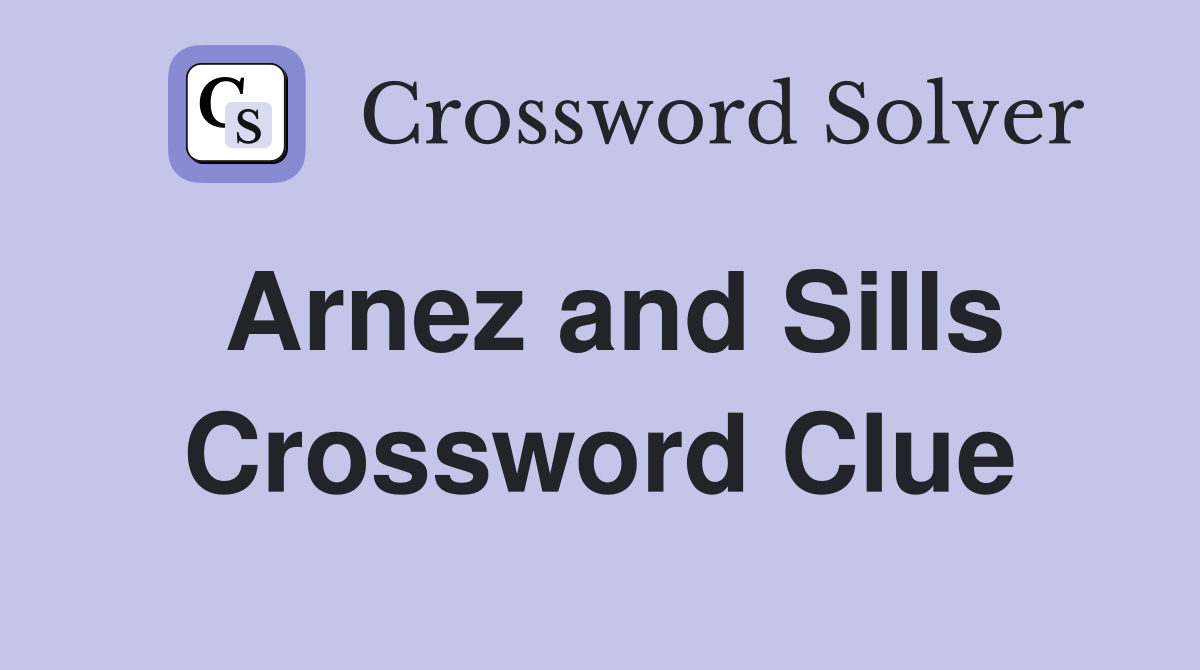 Arnez and Sills Crossword Clue