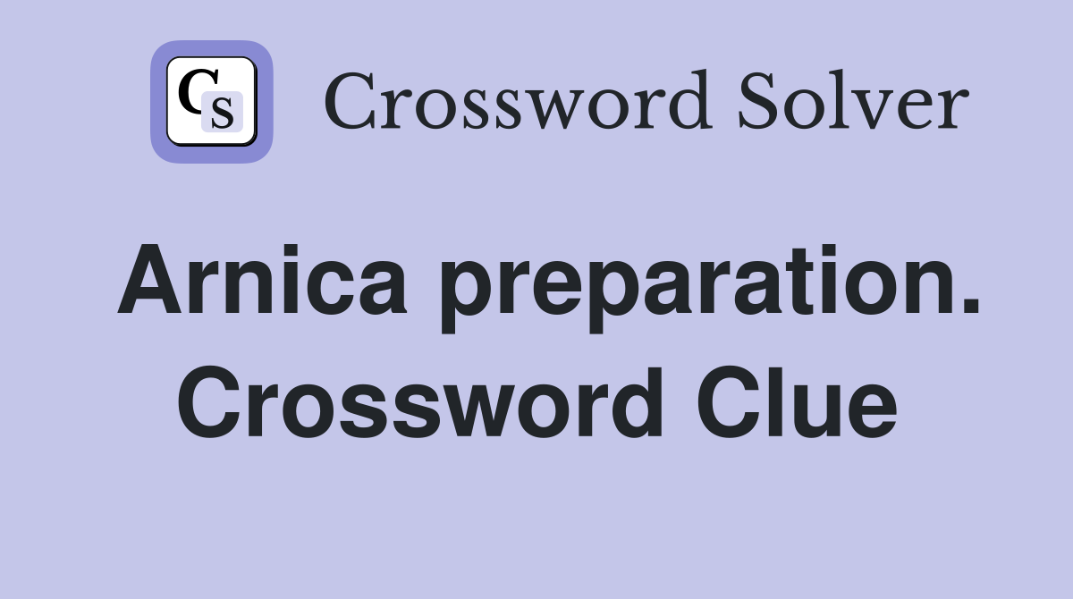 Arnica preparation. Crossword Clue