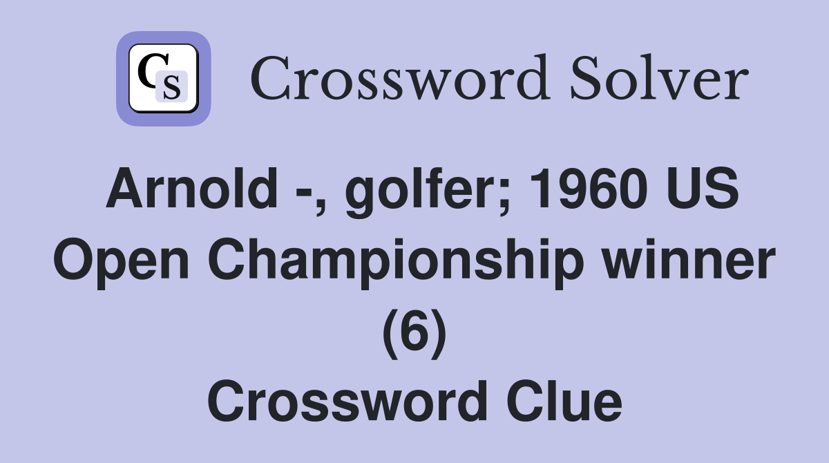 Arnold -, golfer; 1960 US Open Championship winner (6) Crossword Clue
