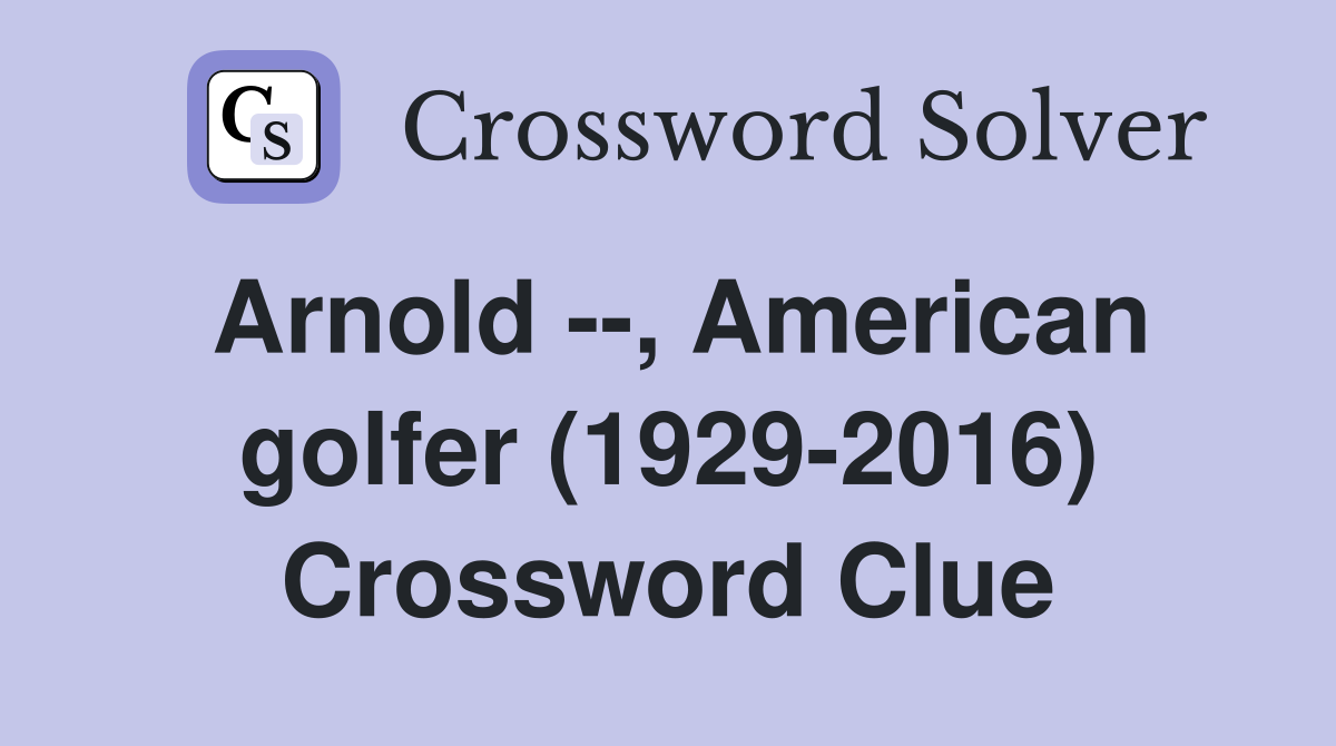 Arnold --, American golfer (1929-2016) Crossword Clue