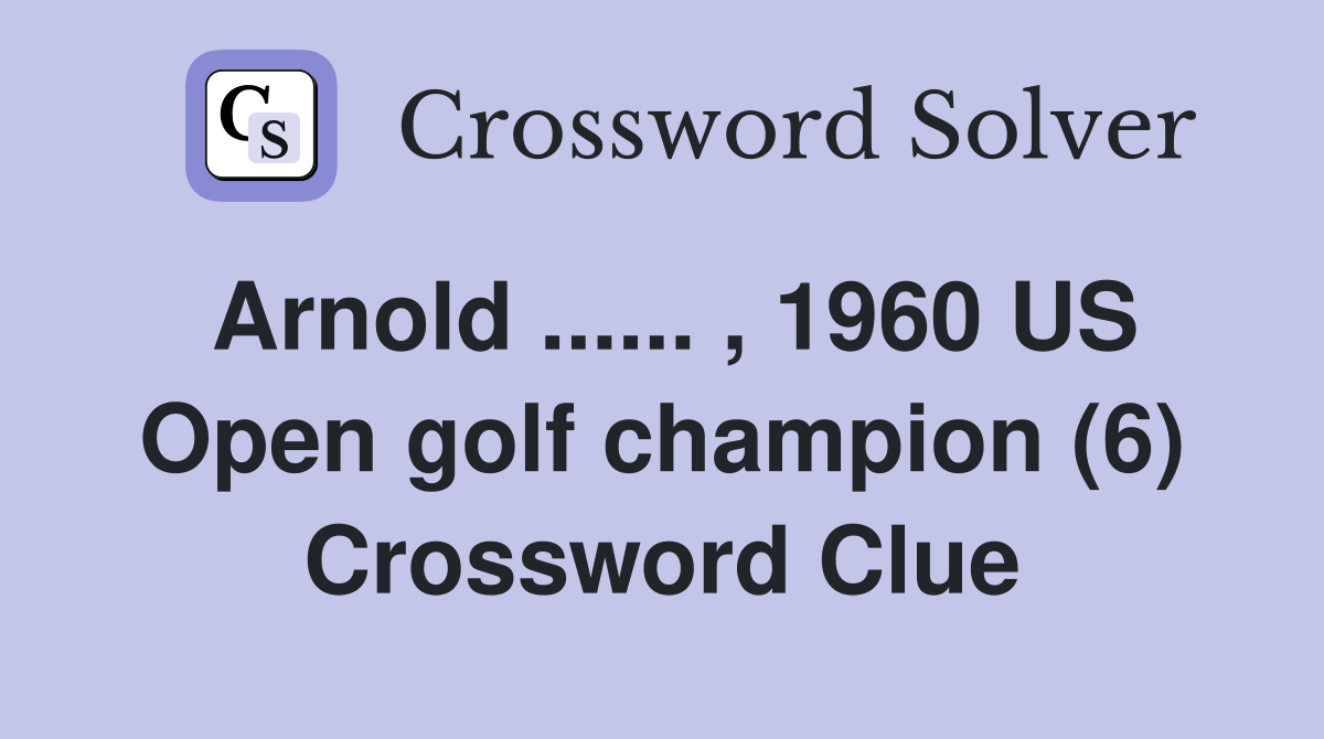 Arnold ...... , 1960 US Open golf champion (6) Crossword Clue