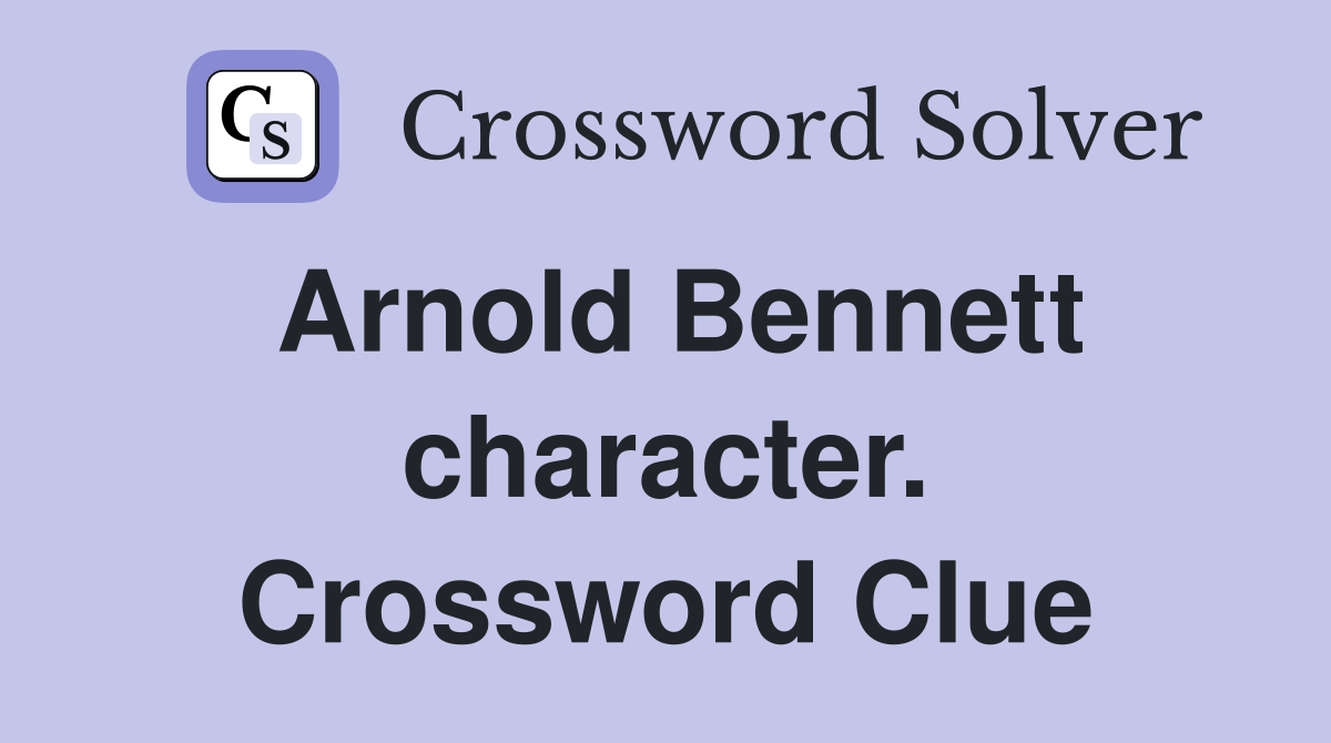 Arnold Bennett character. Crossword Clue