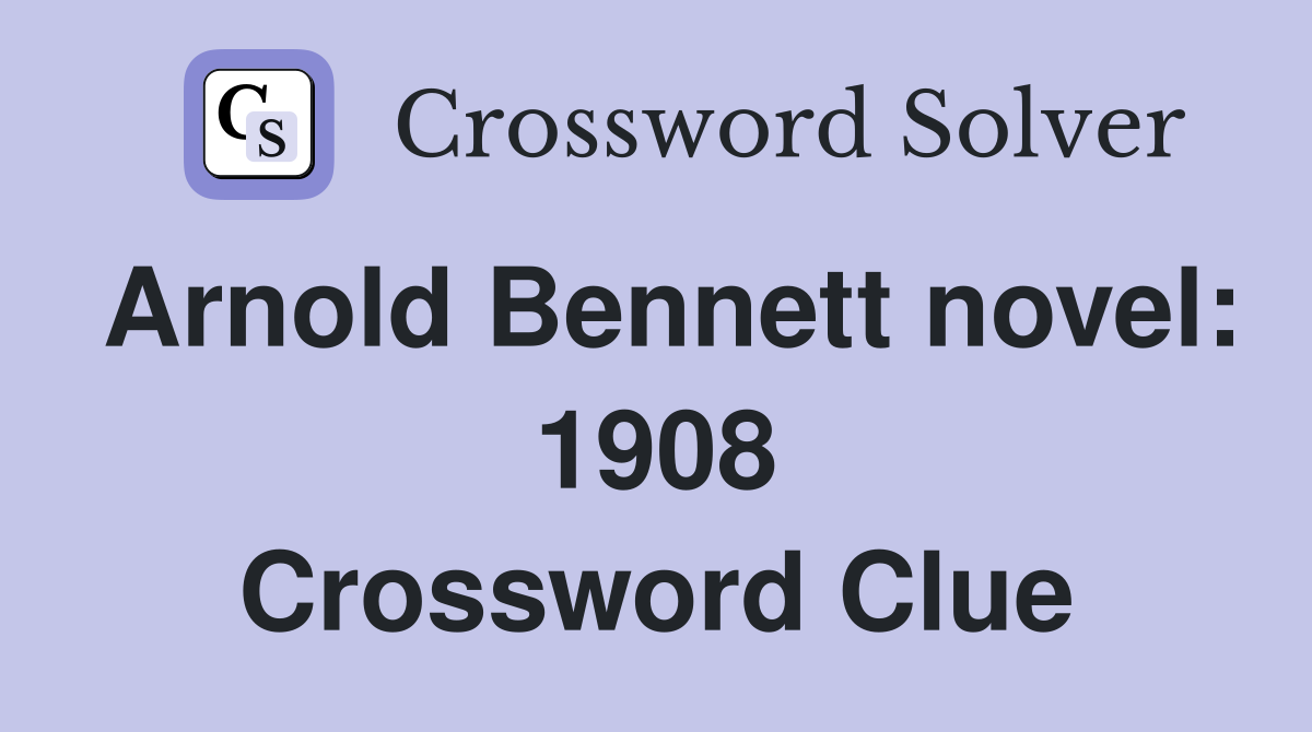 Arnold Bennett novel: 1908 Crossword Clue