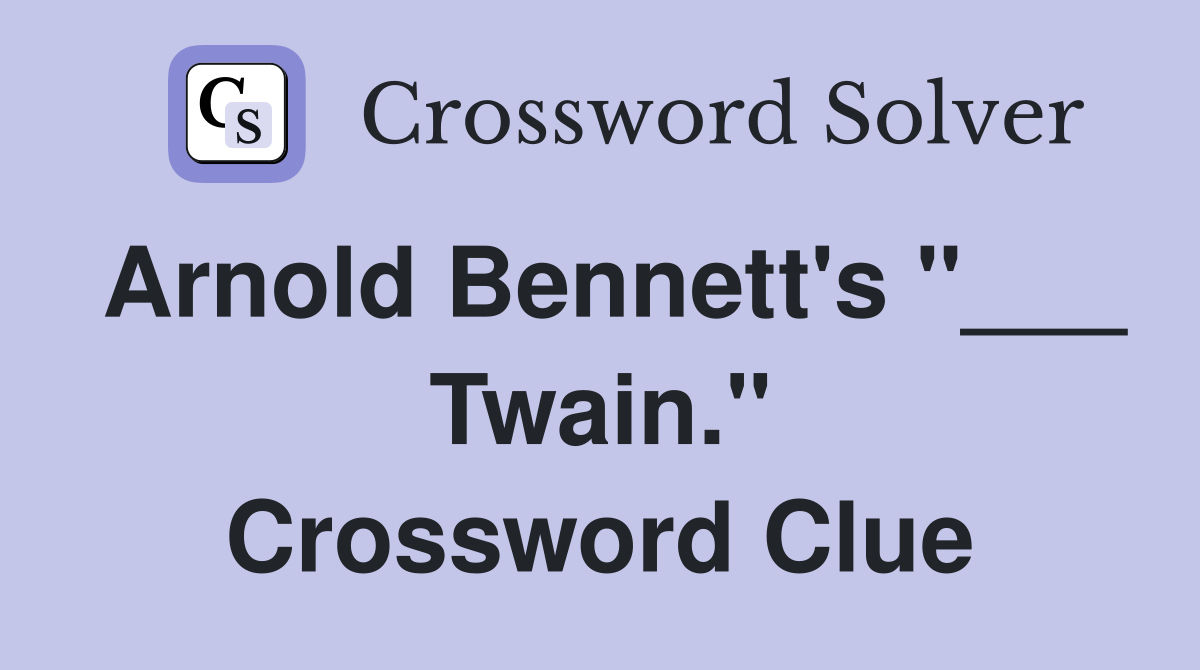 Arnold Bennett's "___ Twain." Crossword Clue