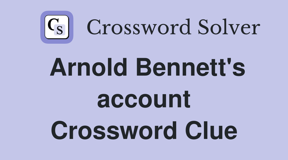 Arnold Bennett's account Crossword Clue