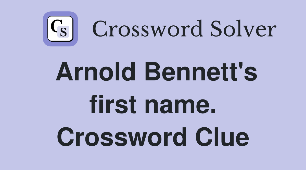 Arnold Bennett's first name. Crossword Clue