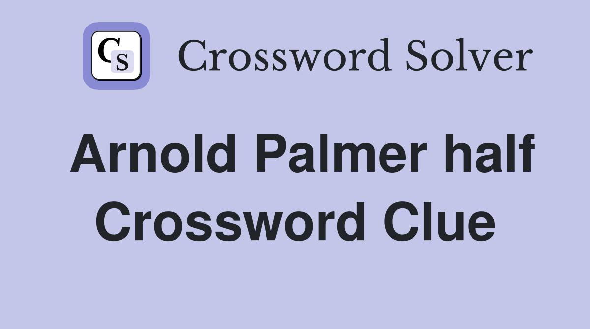 Arnold Palmer half Crossword Clue