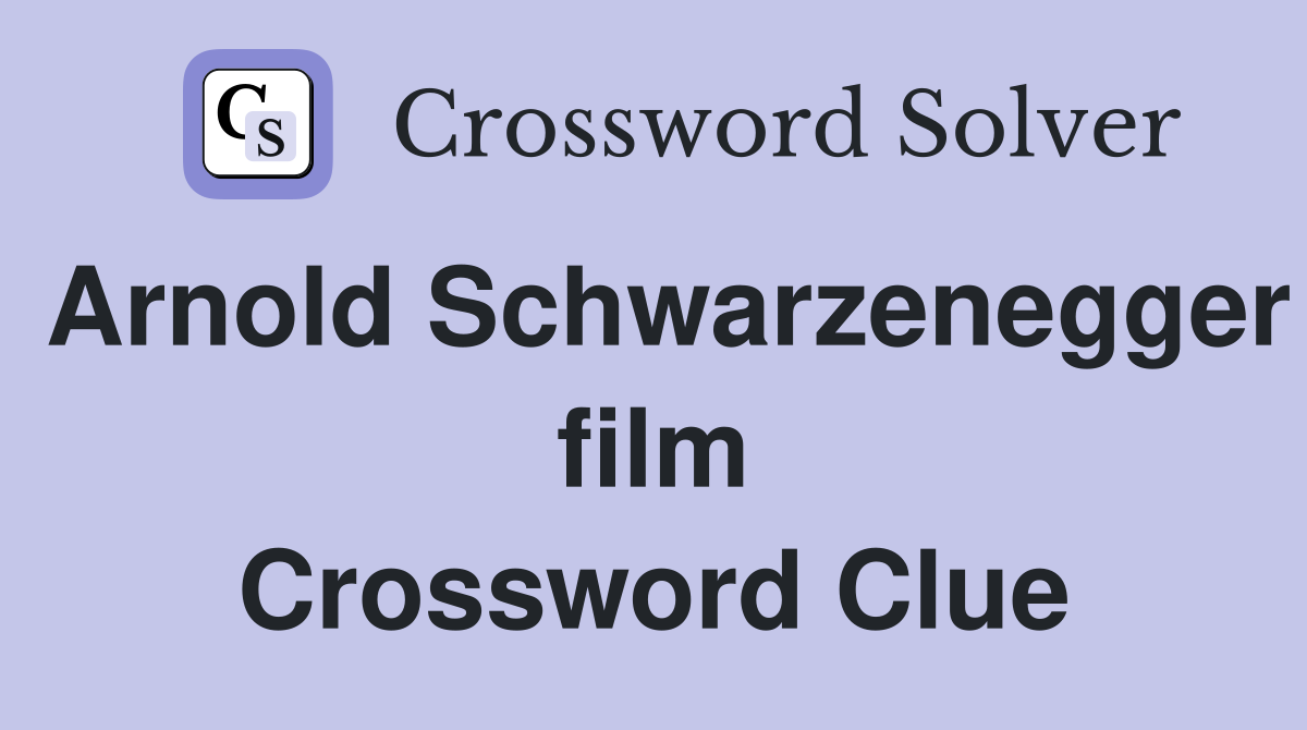 Arnold Schwarzenegger film Crossword Clue