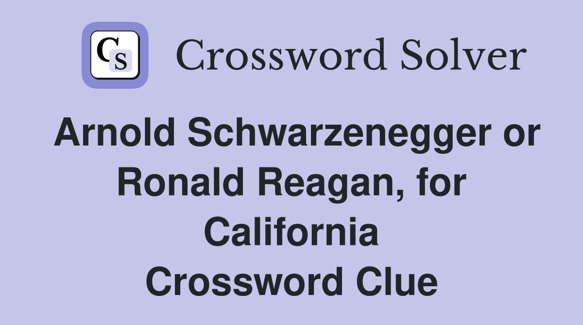 Arnold Schwarzenegger or Ronald Reagan, for California Crossword Clue