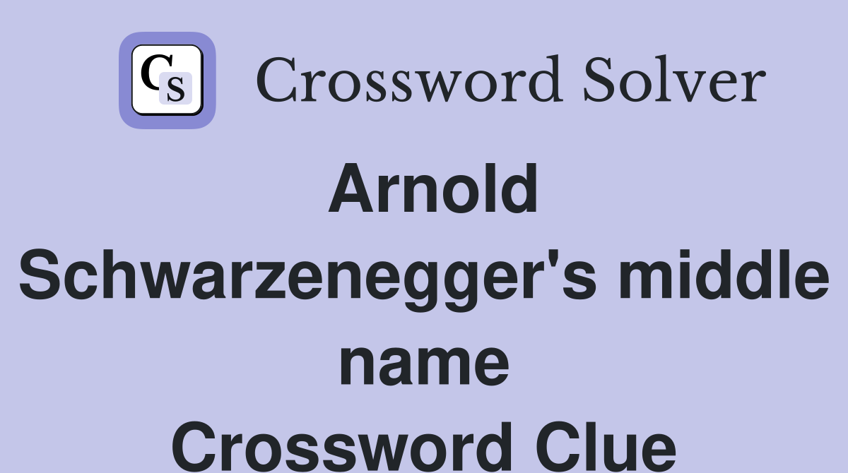 Arnold Schwarzenegger's middle name Crossword Clue