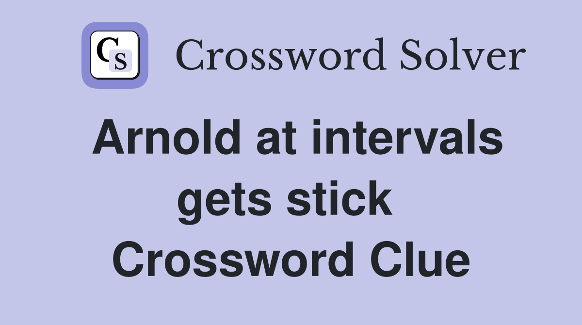 Arnold at intervals gets stick  Crossword Clue