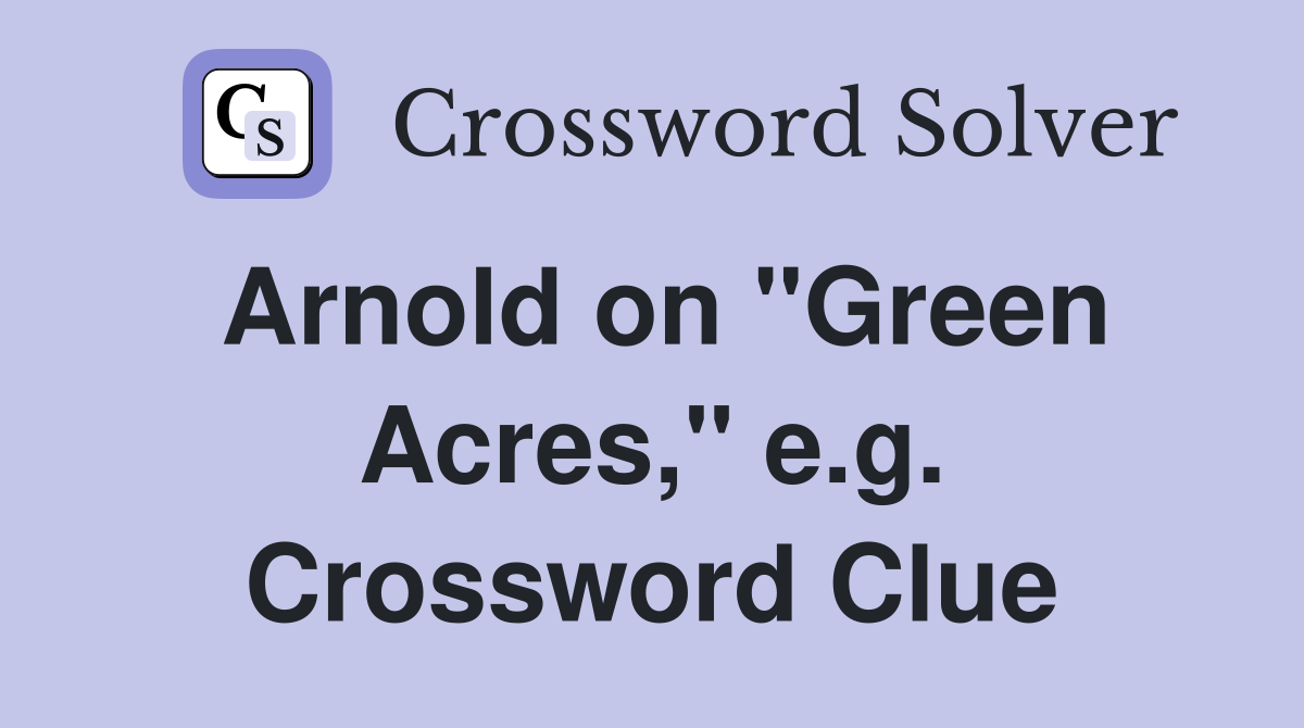 Arnold on "Green Acres," e.g. Crossword Clue