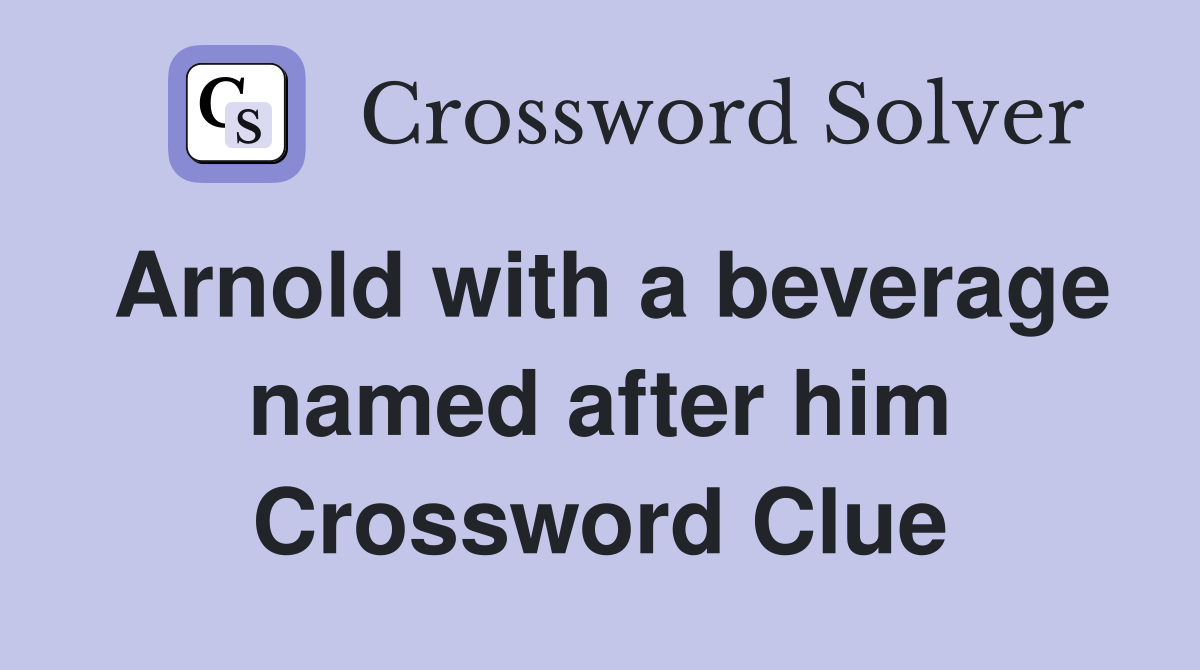 Arnold with a beverage named after him Crossword Clue