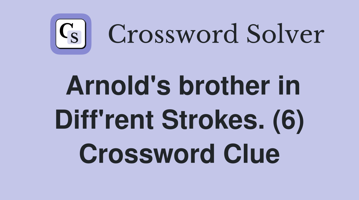Arnold's brother in Diff'rent Strokes. (6) Crossword Clue