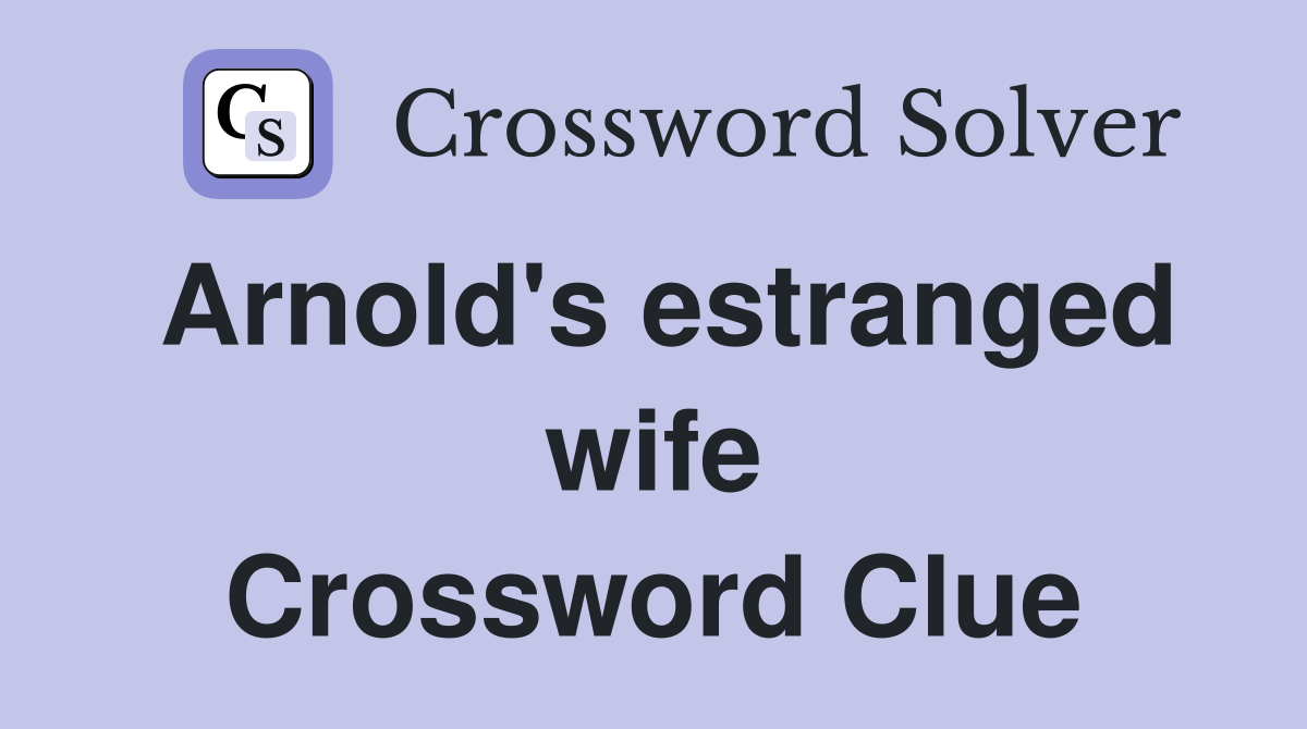 Arnold's estranged wife Crossword Clue