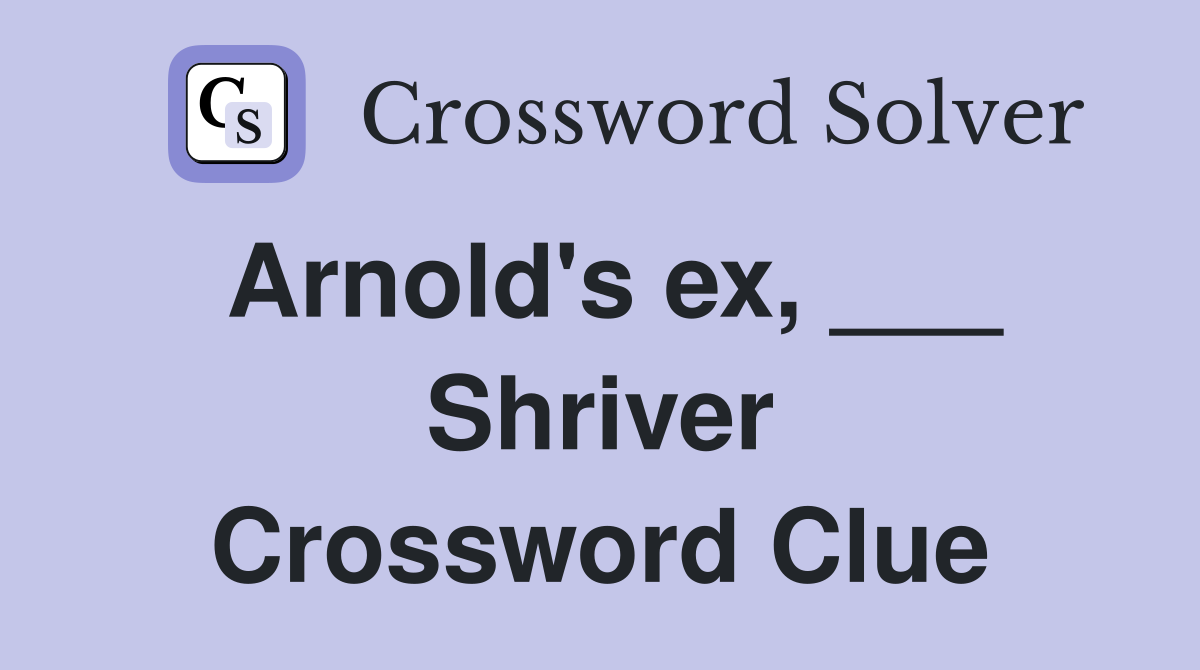 Arnold's ex, ___ Shriver Crossword Clue