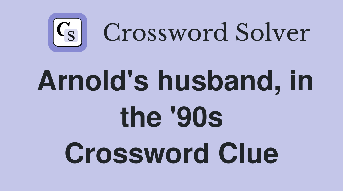 Arnold's husband, in the '90s Crossword Clue