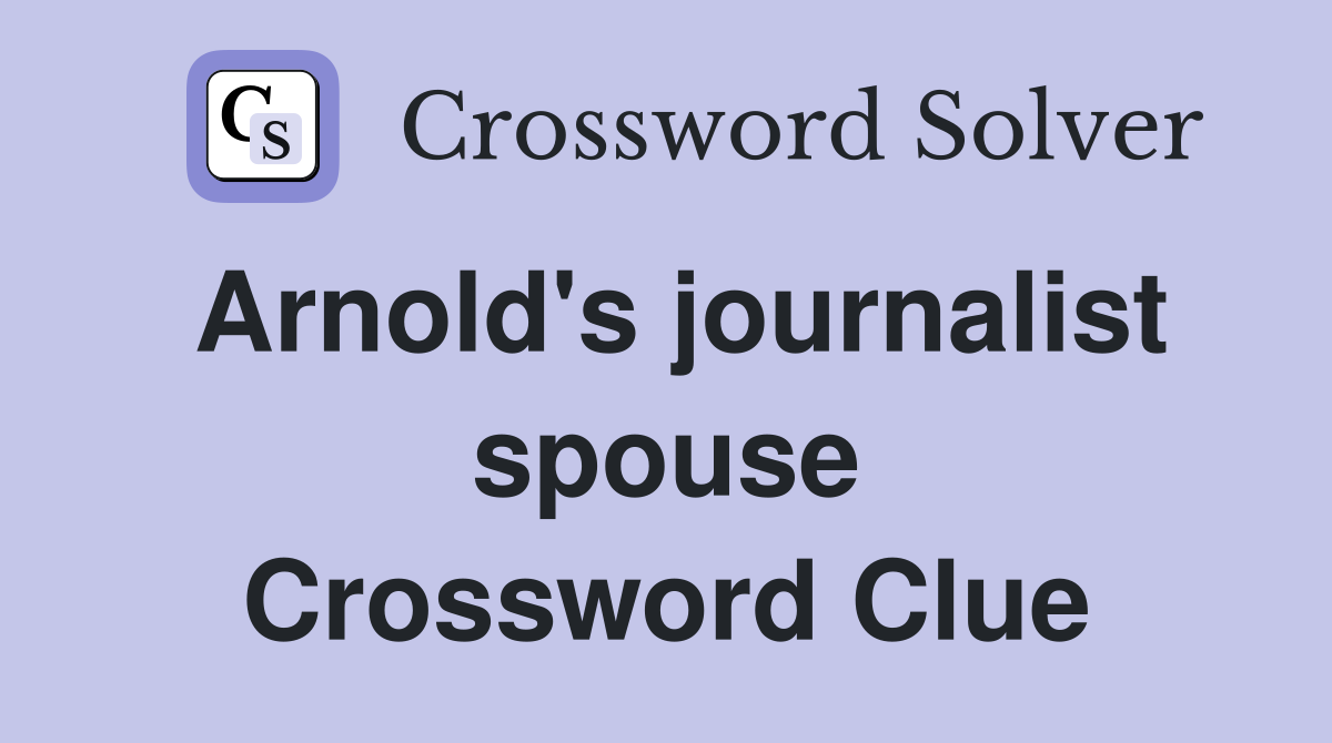 Arnold's journalist spouse Crossword Clue