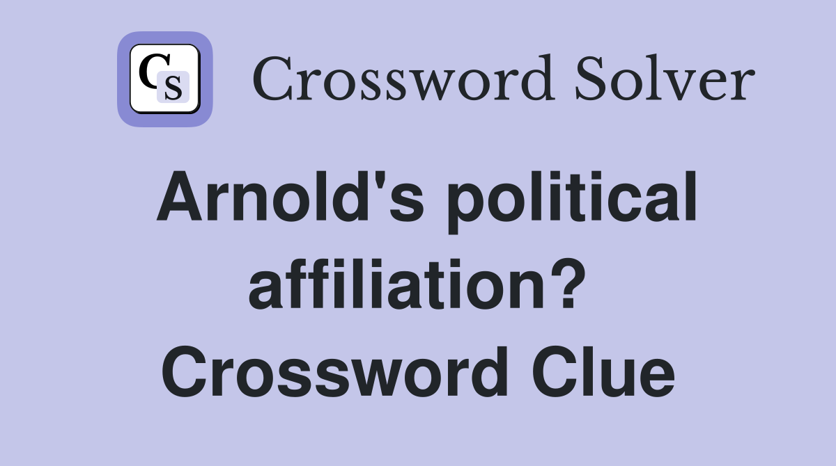 Arnold's political affiliation? Crossword Clue