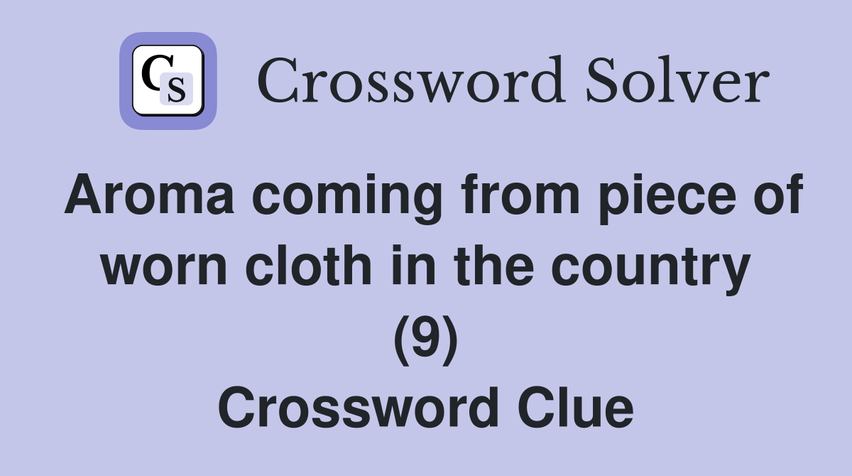 Aroma coming from piece of worn cloth in the country (9) Crossword Clue