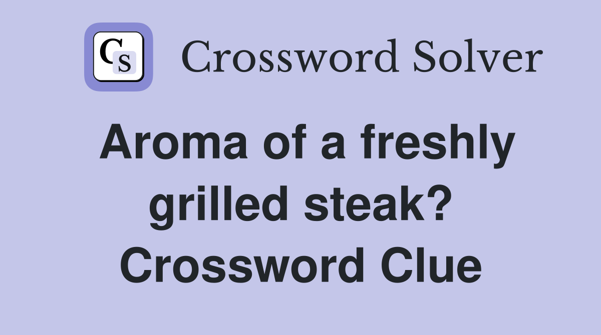 Aroma of a freshly grilled steak? Crossword Clue
