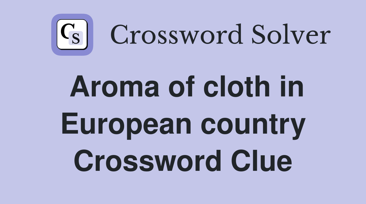 Aroma of cloth in European country Crossword Clue