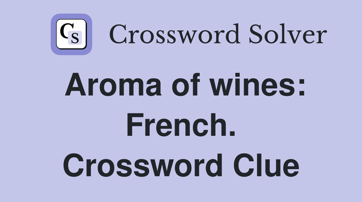 Aroma of wines: French. Crossword Clue
