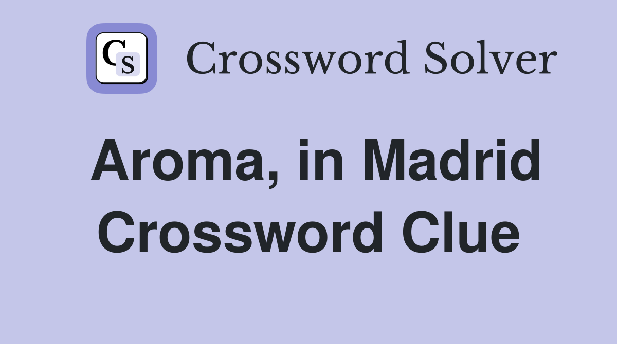Aroma, in Madrid Crossword Clue