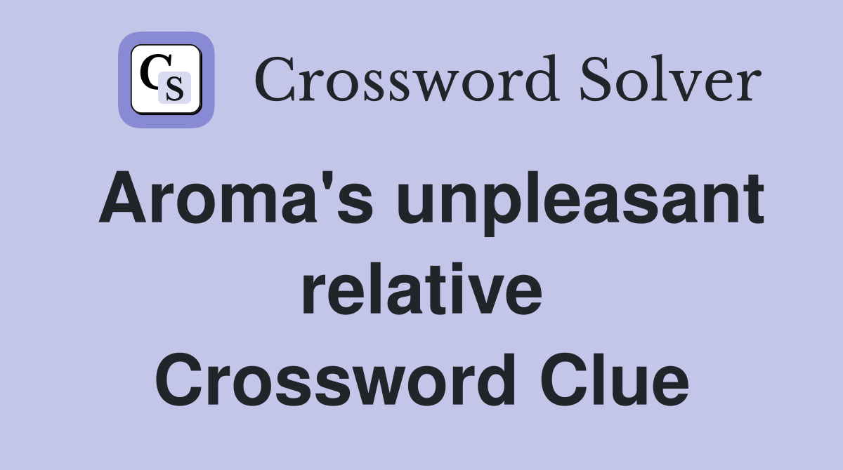 Aroma's unpleasant relative Crossword Clue