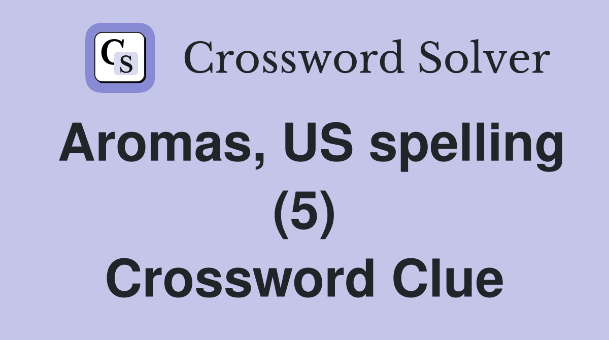 Aromas, US spelling (5) Crossword Clue