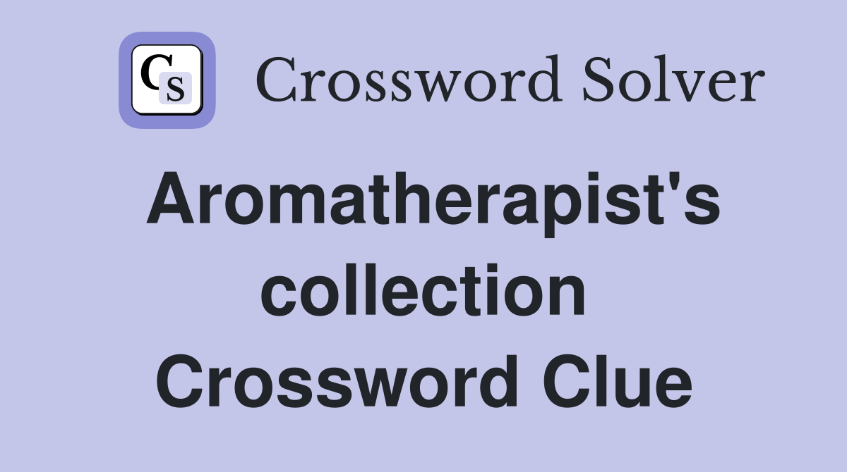 Aromatherapist's collection Crossword Clue